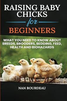 Raising Baby Chicks for Beginners What you need to know about breeds, brooders, bedding, feed, health & biohazards