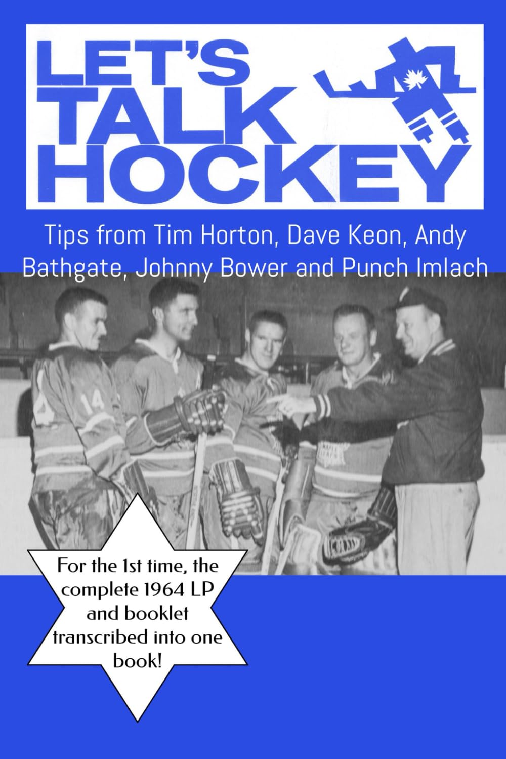 Let’s Talk Hockey – 1964 Toronto Maple Leafs: Tips from Tim Horton, Dave Keon, Andy Bathgate, Johnny Bower and Punch Imlach