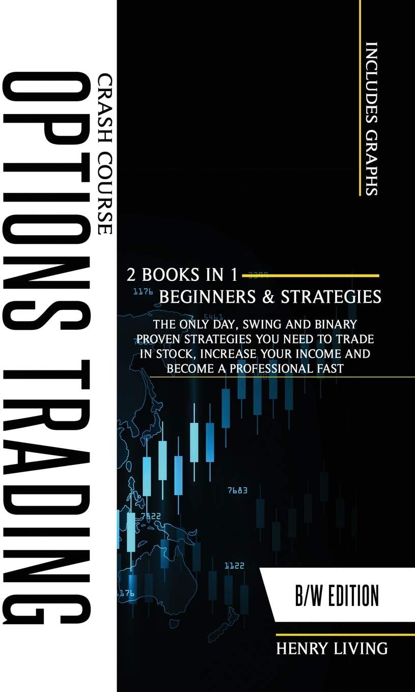Options Trading Crash Course: 2 BOOKS IN 1 (BEGINNERS and STRATEGIES), The Only Day, Swing and Binary Proven Strategies You Need to Trade in Stock, Increase Your Income and Become a Professional Fast