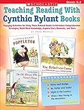 Teaching Reading With Cynthia Rylant Books: Engaging Activities for Using These Beloved Books to Introduce Comprehension Strategies, Build Word Knowledge, Explore Story Elements, and More