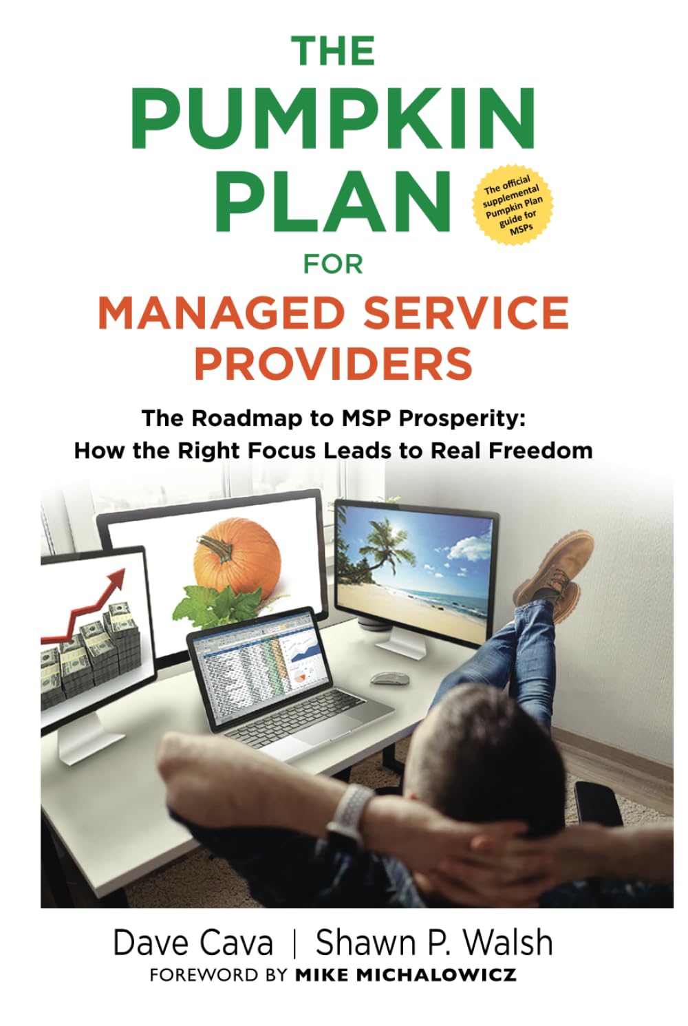THE PUMPKIN PLAN FOR MANAGED SERVICE PROVIDERS: The Roadmap To MSP Prosperity: How The Right Focus Leads To Real Freedom