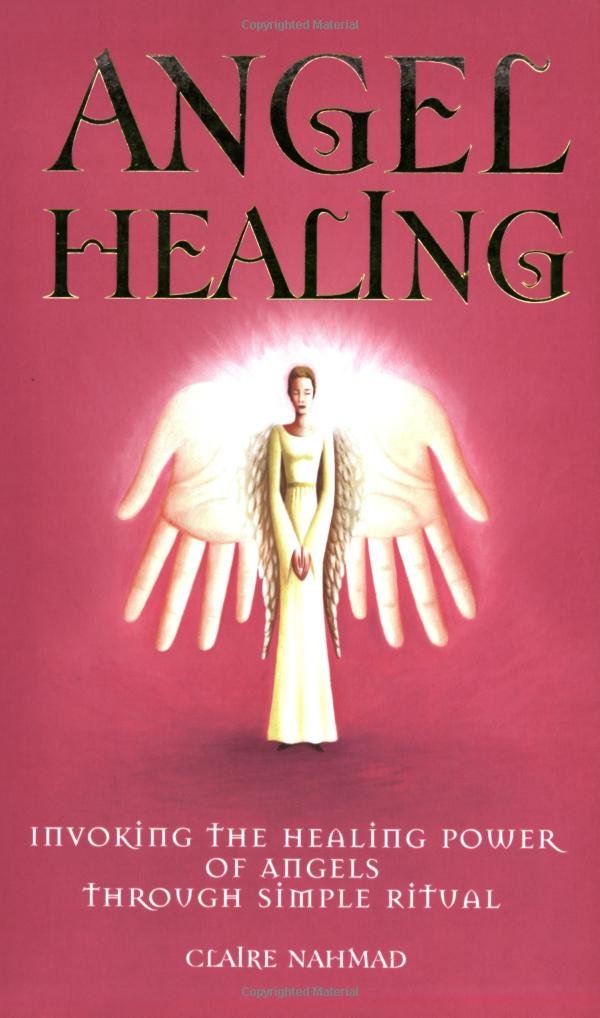 Angel Healing - Invoking The Healing Power Of Angels Through Simple ...