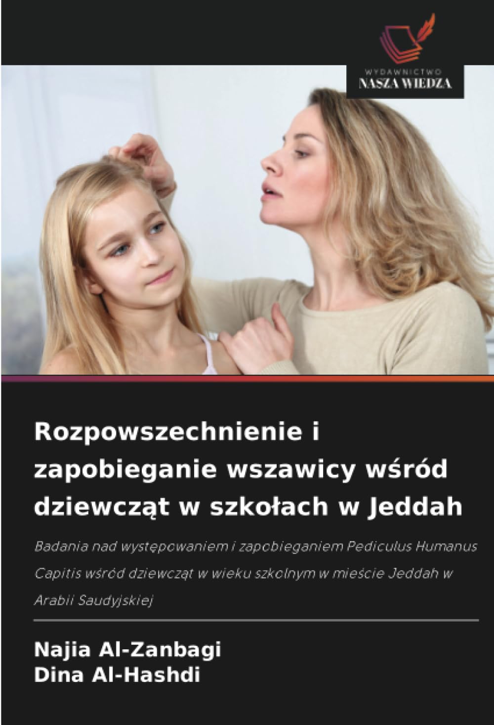 Rozpowszechnienie i zapobieganie wszawicy wśród dziewcząt w szkolach w Jeddah: Badania nad wyst¿powaniem i zapobieganiem Pediculus Humanus Capitis ... w mie¿cie Jeddah w Arabii Saudyjskiej
