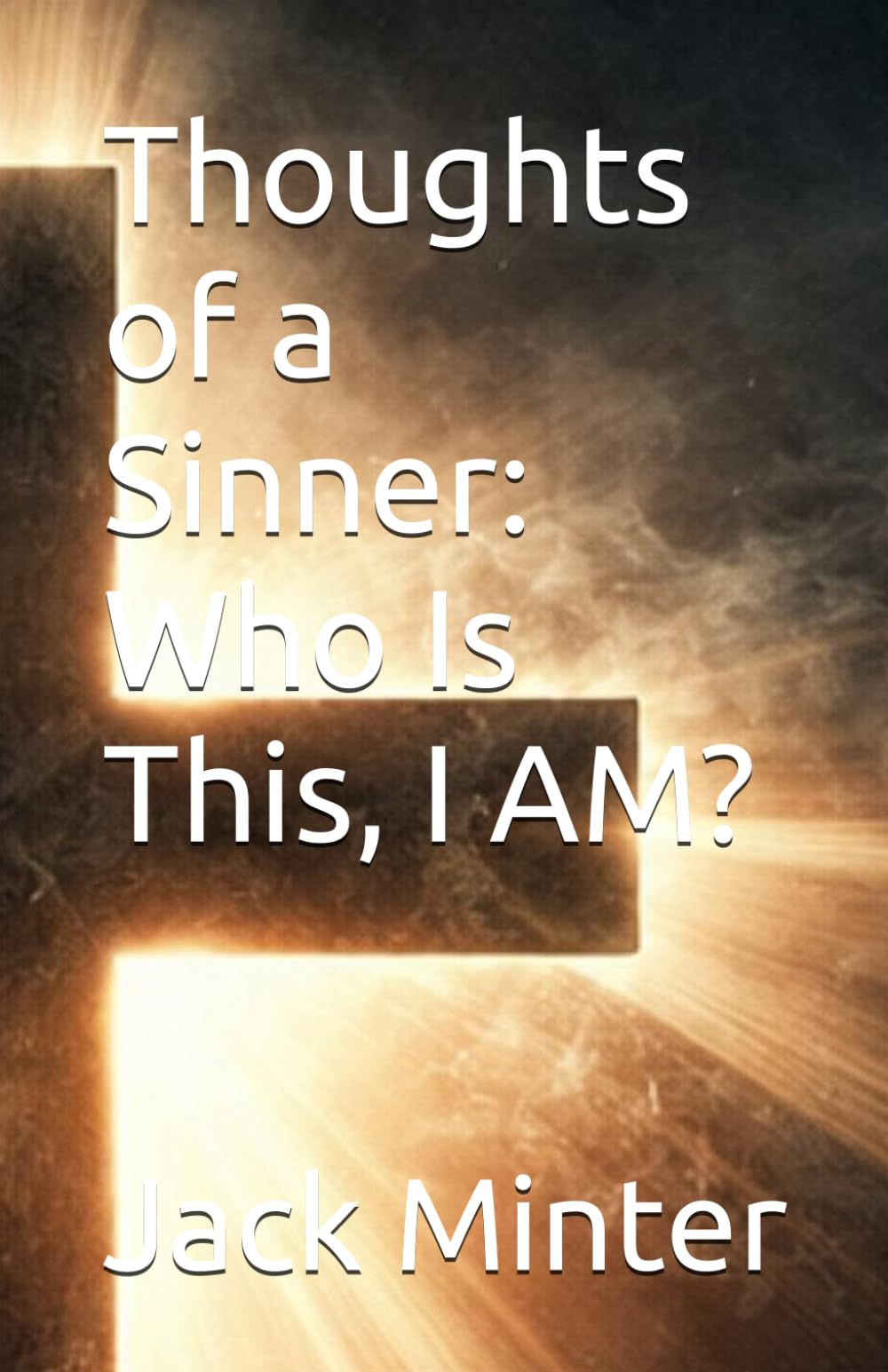 Thoughts of a Sinner: Who Is This, I AM?: 1