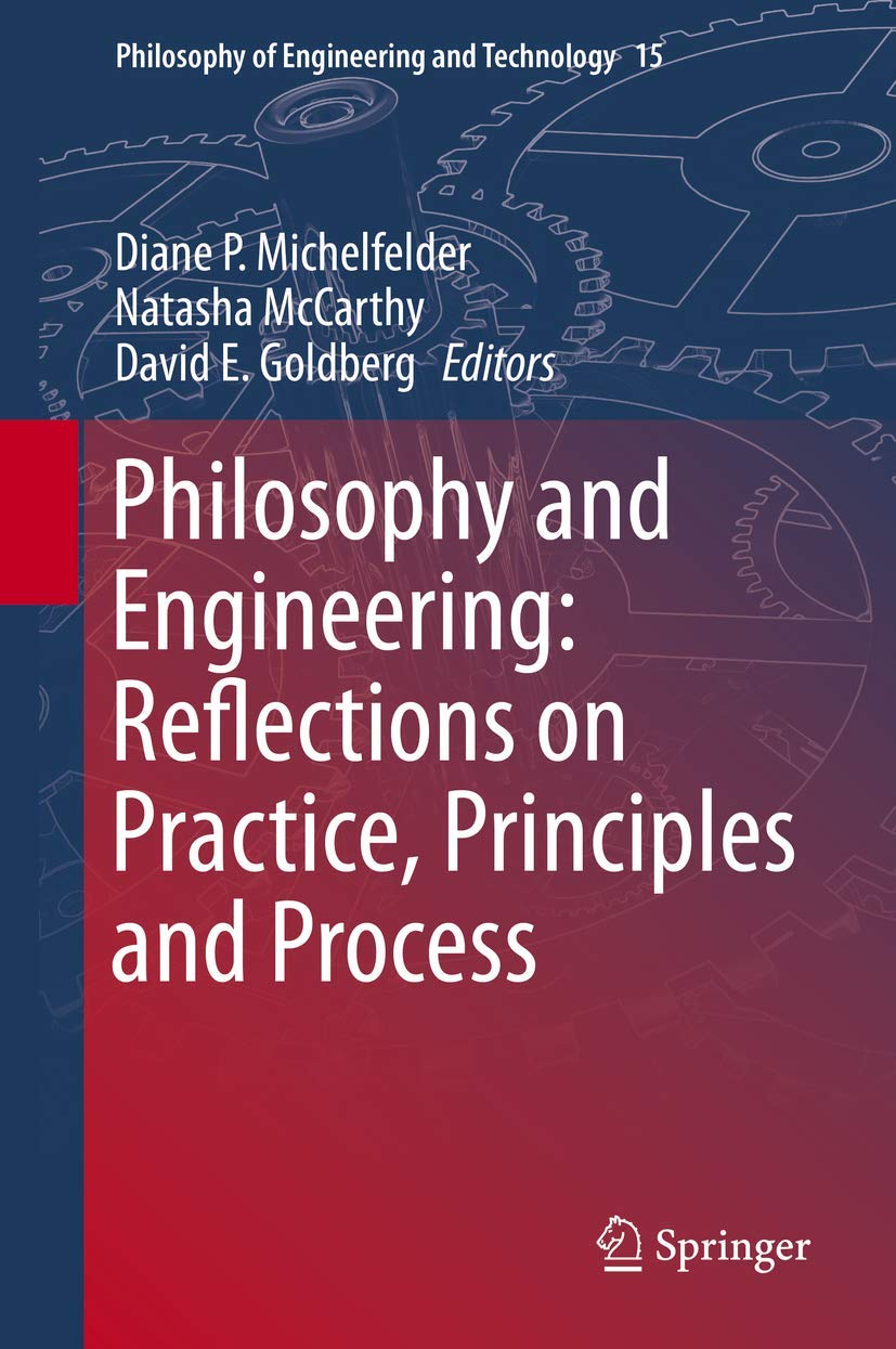 Philosophy and Engineering: Reflections on Practice, Principles and Process: 15 (Philosophy of Engineering and Technology, 15)