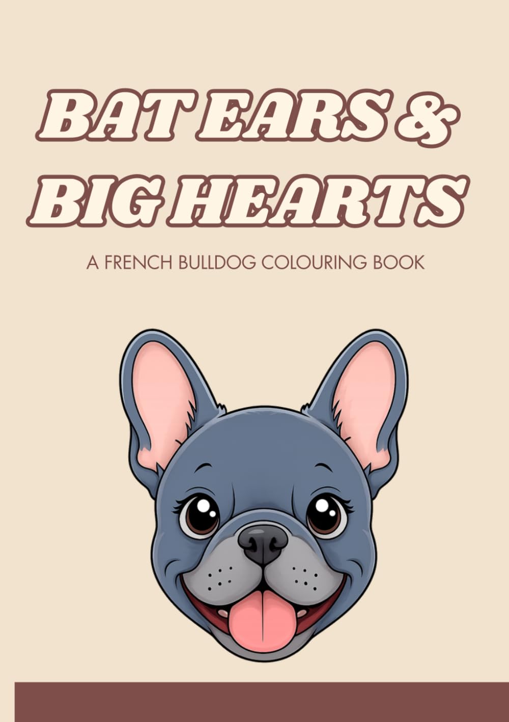 Bat Ears & Big Hearts: A French Bulldog colouring book