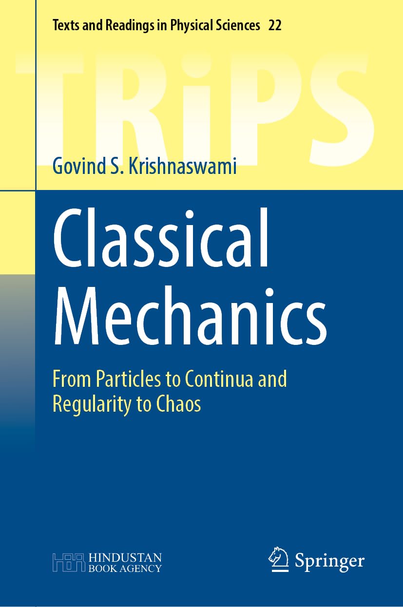 Classical Mechanics: From Particles to Continua and Regularity to Chaos (Texts and Readings in Physical Sciences, 22)      2024th Edition