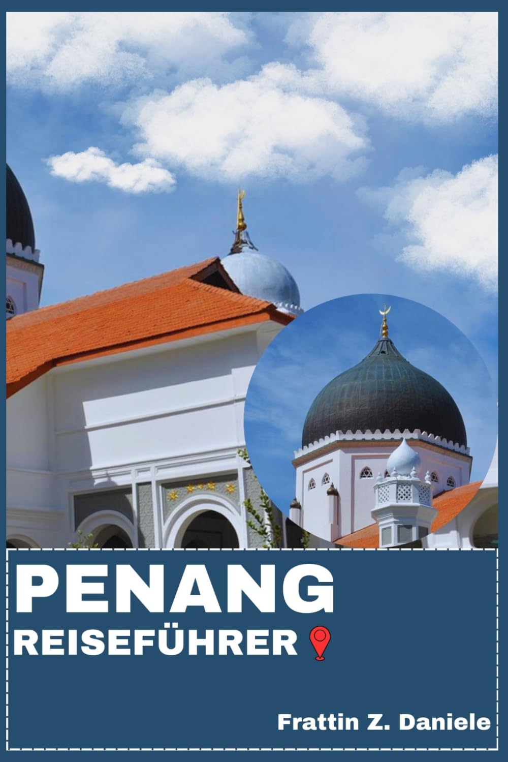 PENANG REISEFÜHRER: Ihr unverzichtbarer Penang-Reiseführer: Clevere Planung, historische Viertel, Kulinarik, Outdoor-Abenteuer & authentische Routen