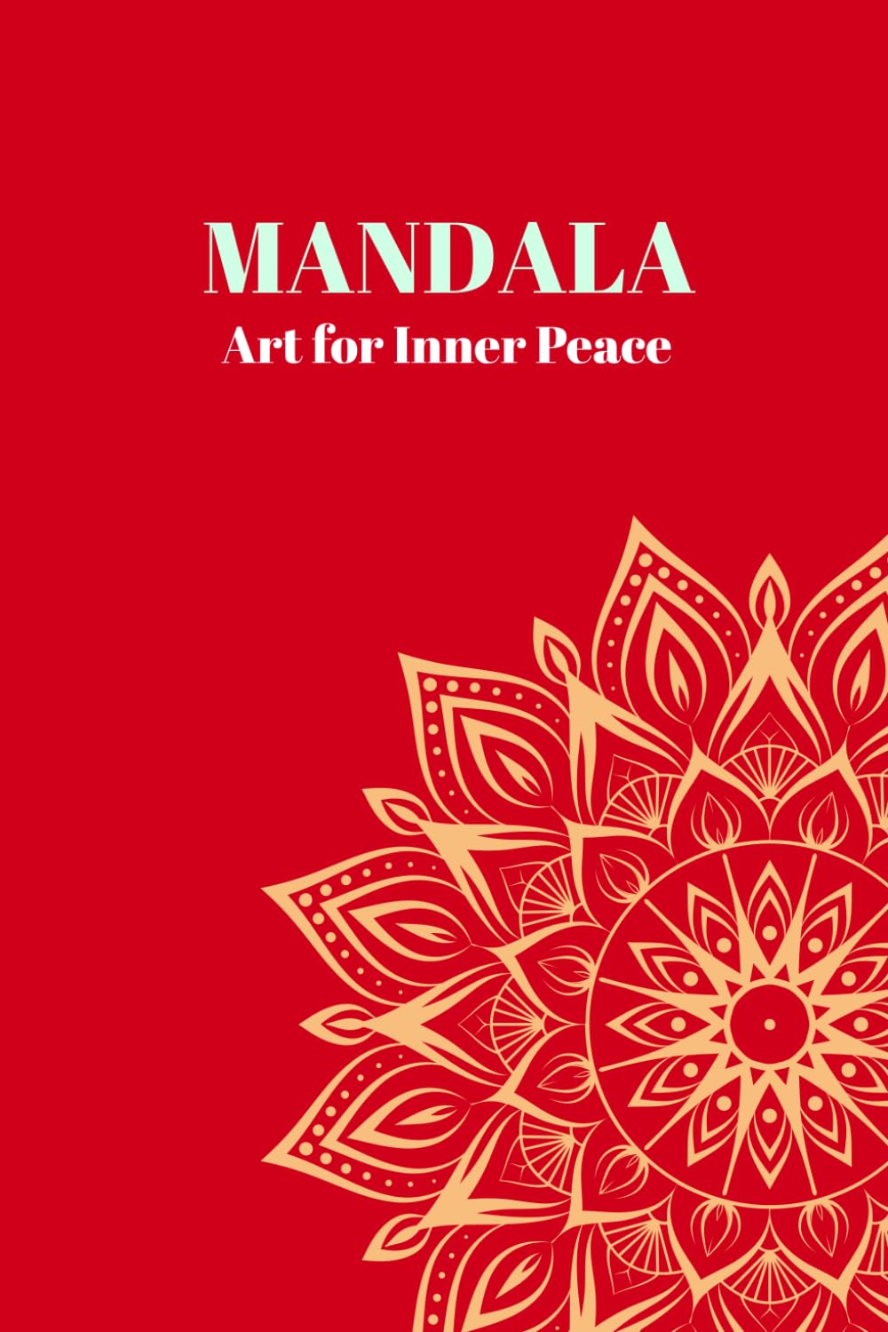 Coloring book - Mandala Art for Inner Peace: A Collection of Calming Mandalas to Relax, Focus & Restore Your Mind