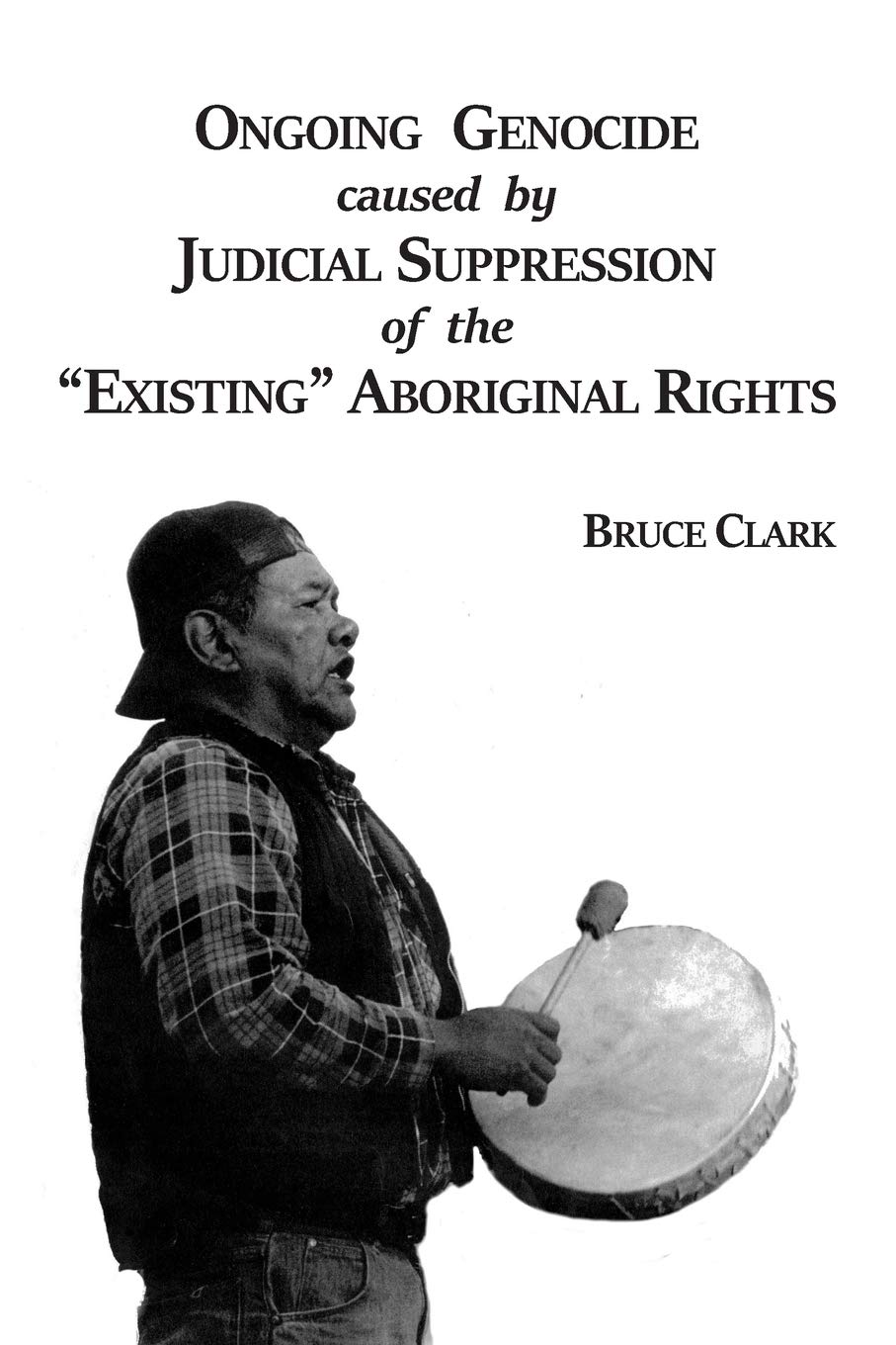 Ongoing Genocide caused by Judicial Suppression of the "Existing" Aboriginal Rights