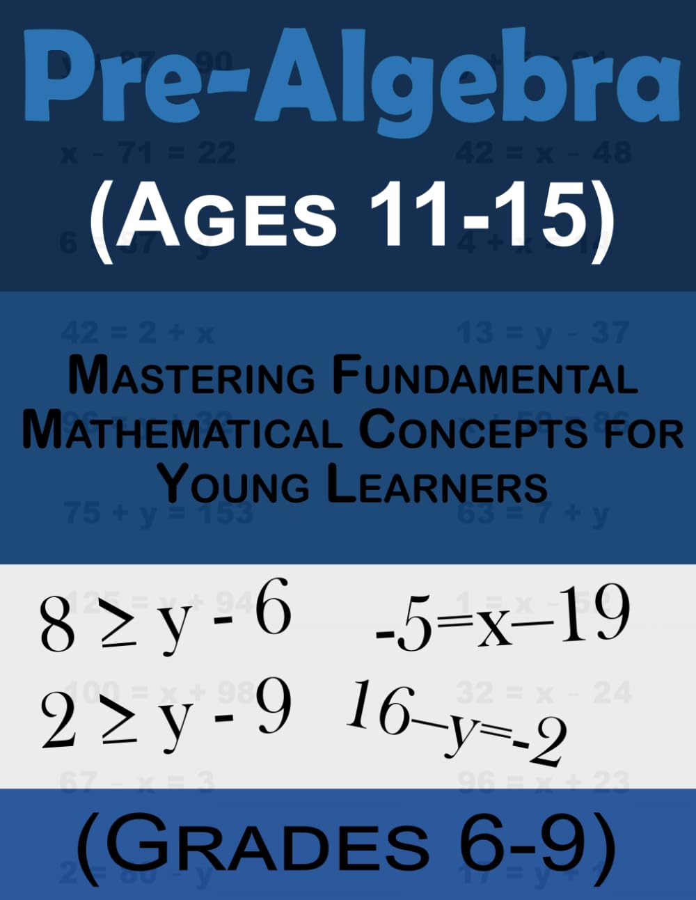 Pre-Algebra Basics (Ages 11-15, Grades 6-9): Mastering Fundamental Mathematical Concepts Made Easy for Young Learners in 4th,5th, and 6th Grades Math Workbook