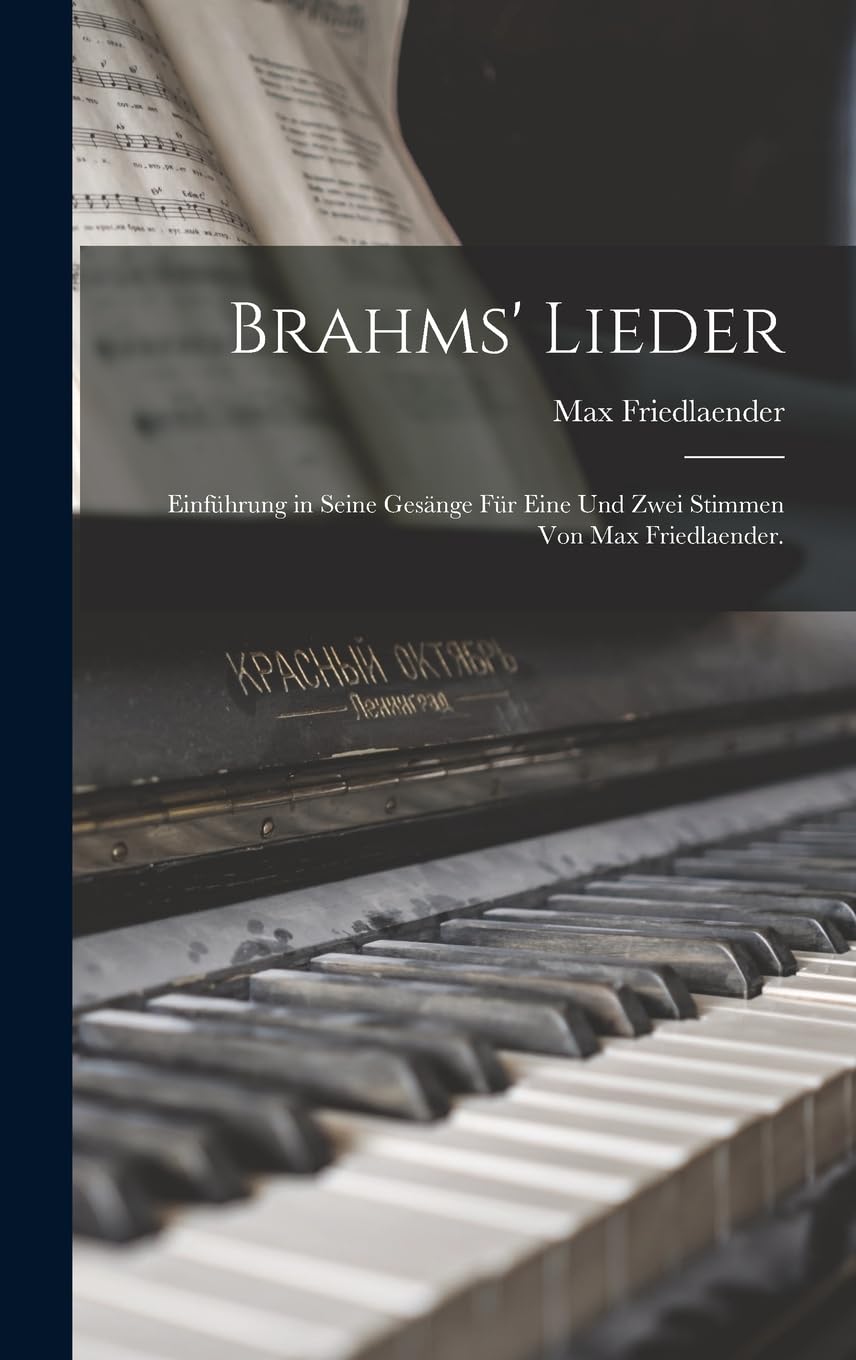 Brahms' Lieder: Einführung in seine Gesänge für eine und zwei Stimmen von Max Friedlaender.