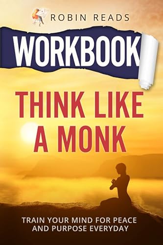 Workbook For Think Like A Monk Train Your Mind For Peace and Purpose Everyday