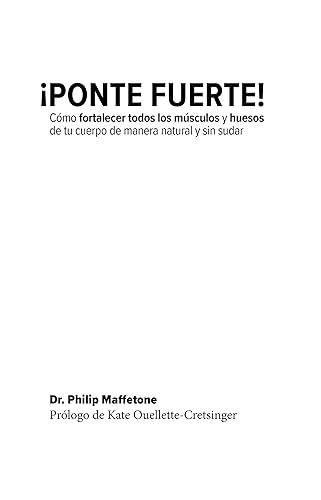 PONTE FUERTE! Cómo fortalecer todos los músculos y huesos de tu cuerpo de manera natural y sin sudar (Spanish Edition)