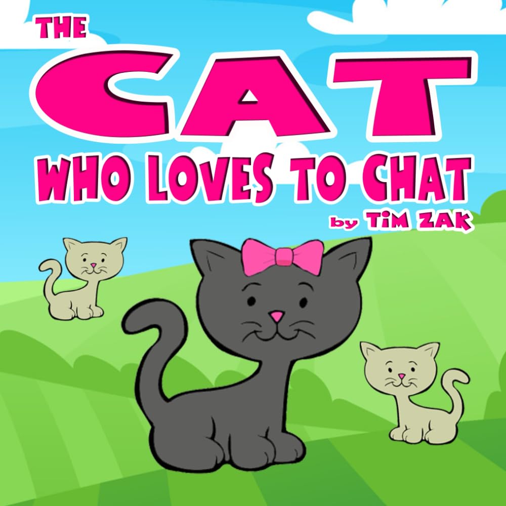 THE CAT WHO LOVES TO CHAT: Children's Books (Fun, Cute, Rhyming Bedtime Story for Baby & Preschool Readers about Cathy the Cat Who Loves to Chat!) (Cutest Animal Nursery Rhymes)
