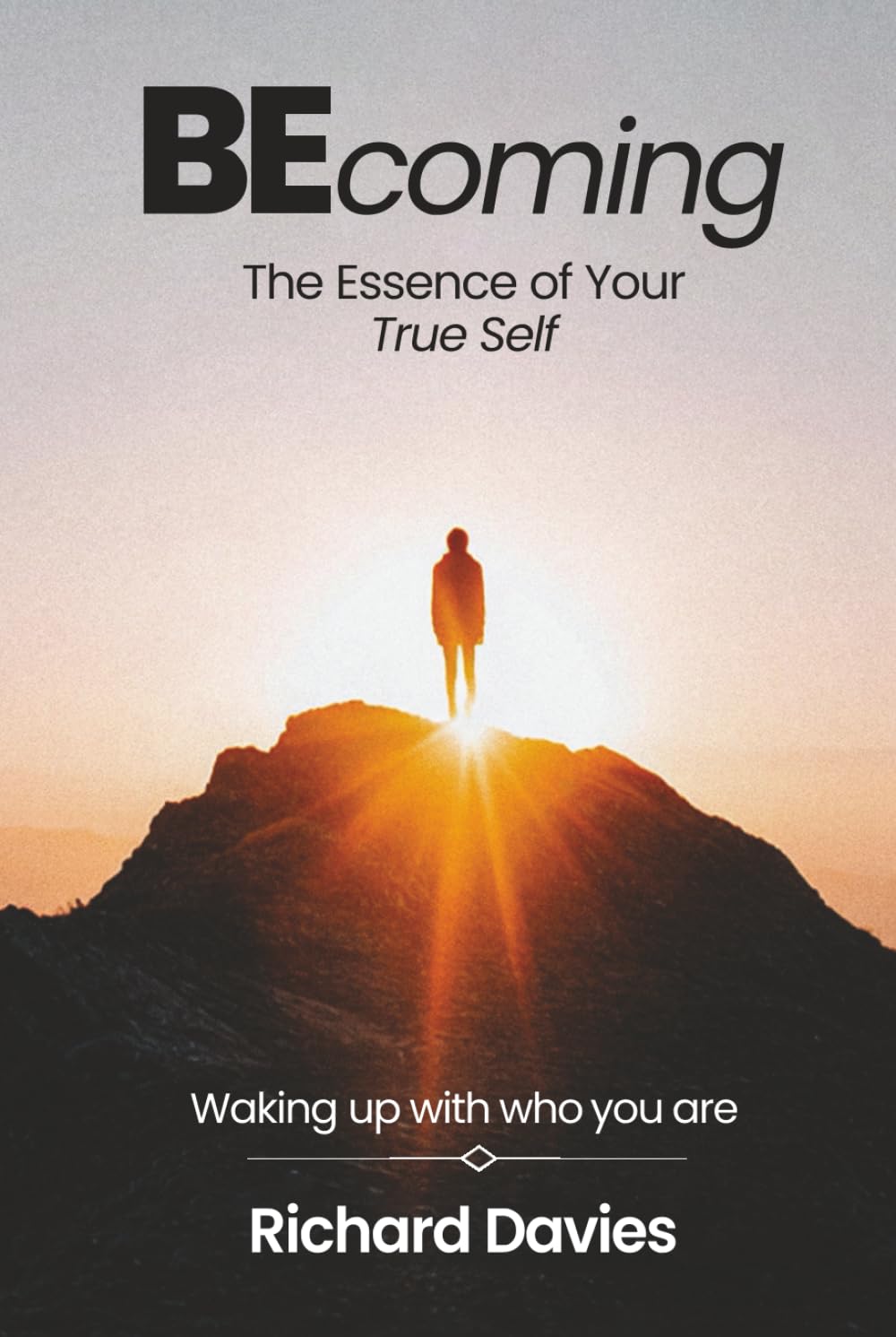 Becoming The Essence of your True Self: Waking Up with Who You Are