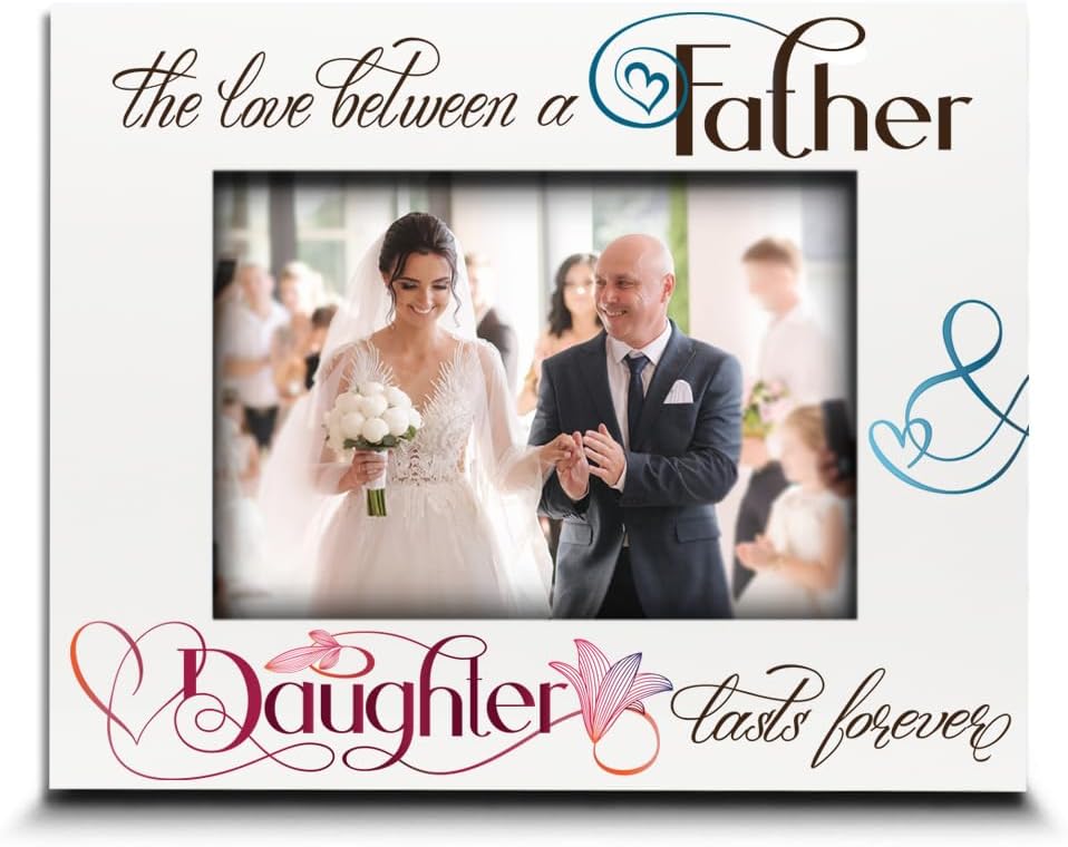 BELLA BUSTA-The Love between Father and Daughter Lasts Forever-Daddy and Me-Dad, Father of the Bride, Fathers Day Keepsake-UV Print Picture Frame (5x7 Horizontal)
