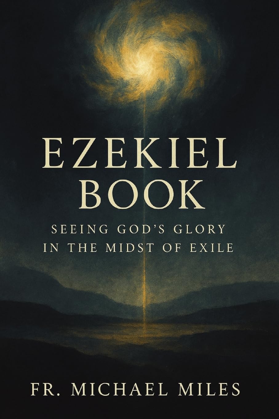 Ezekiel Book: Seeing God’s Glory in the Midst of Exile