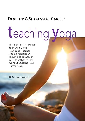 Develop A Successful Career Teaching Yoga: Three Steps To Finding
