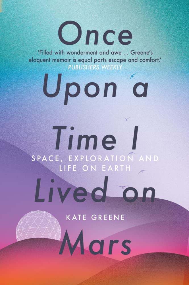 Once Upon a Time I Lived on Mars: Space, Exploration  by Kate Greene PAPERBACK