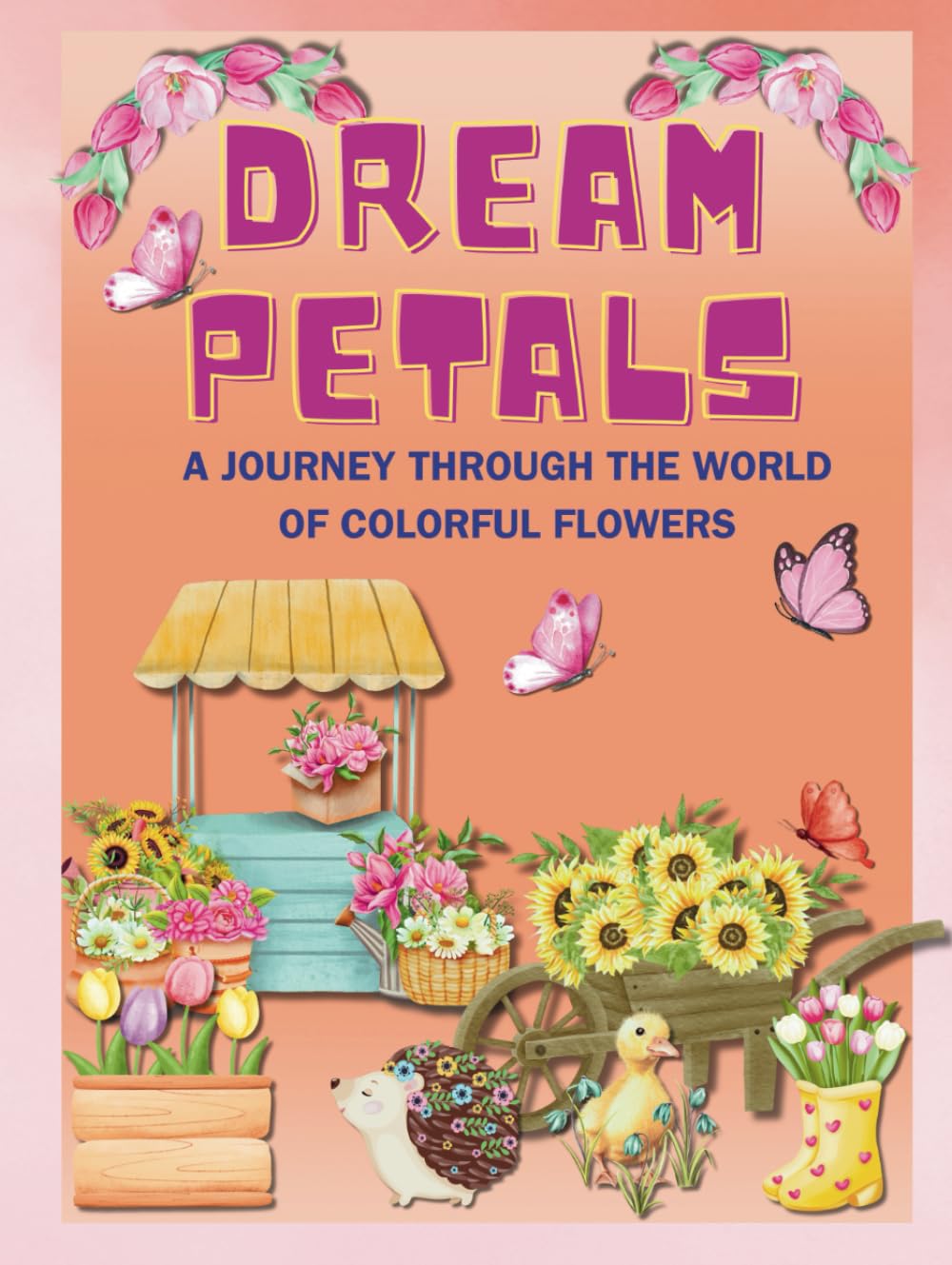 Dream Petals: A Journey Through the World of Colorful Flowers