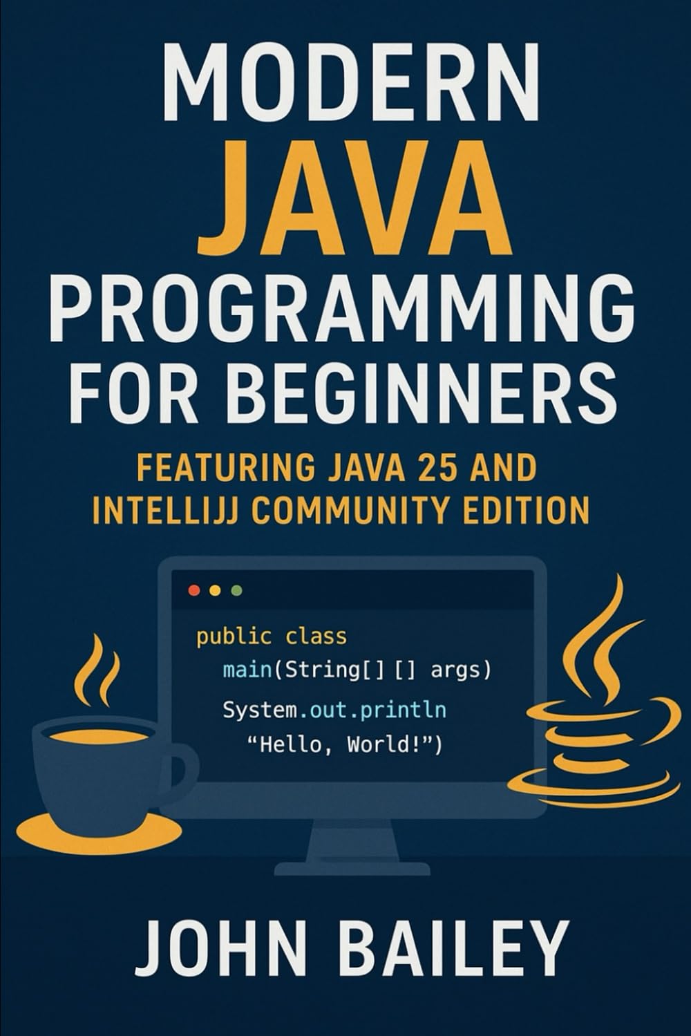 Modern Java Programming for Beginners: featuring JAVA 25 and IntelliJ Community Edition: 4 (Computer Programming Languages)