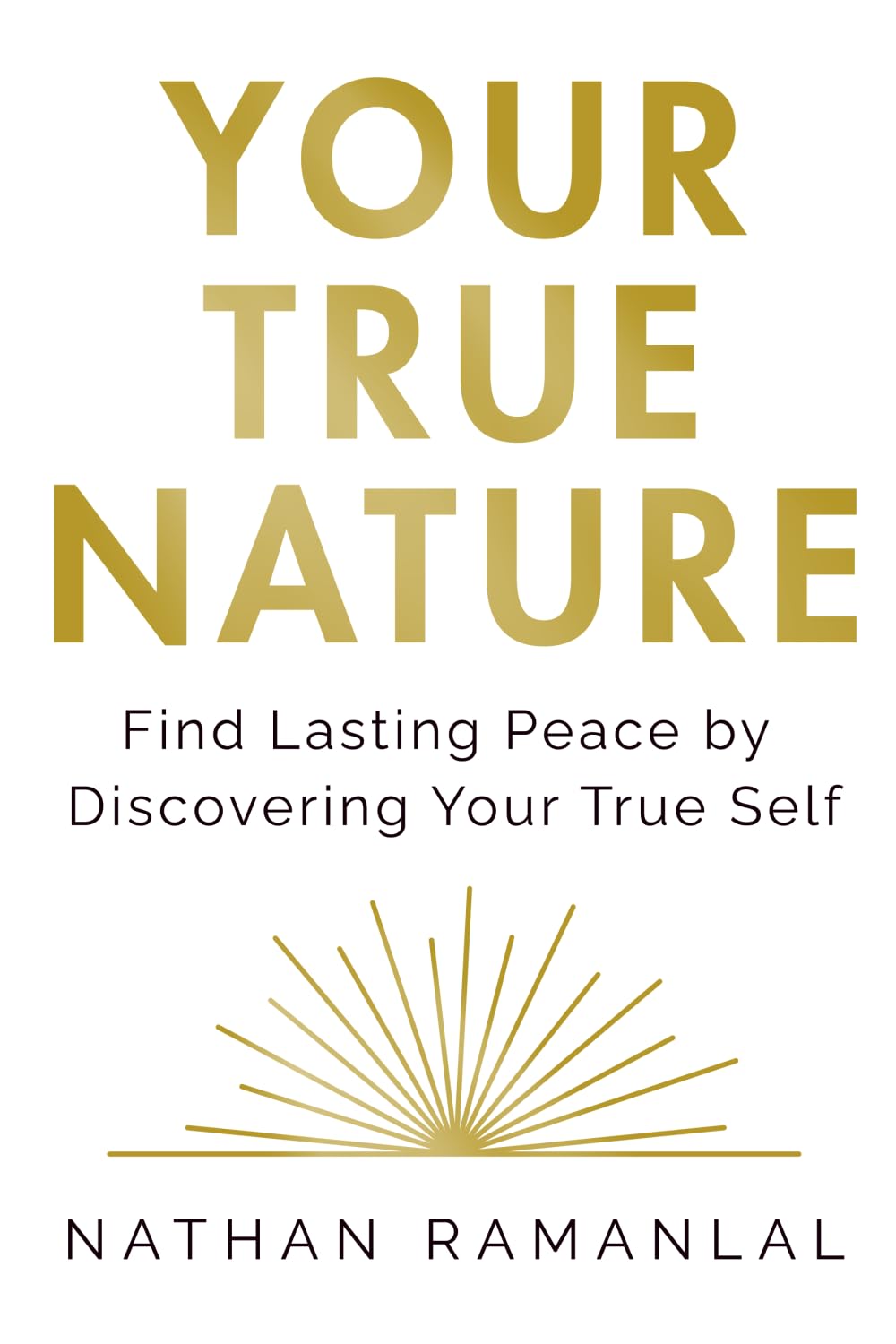 Your True Nature: Find Lasting Peace by Discovering Your True Self