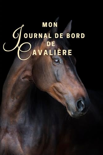 Mon journal de bord de cavalière: Carnet d'équitation | Carnet de bord cavalière | Livre de suivi cheval pour entraînement, adultes ou enfants | Travail du cheval
