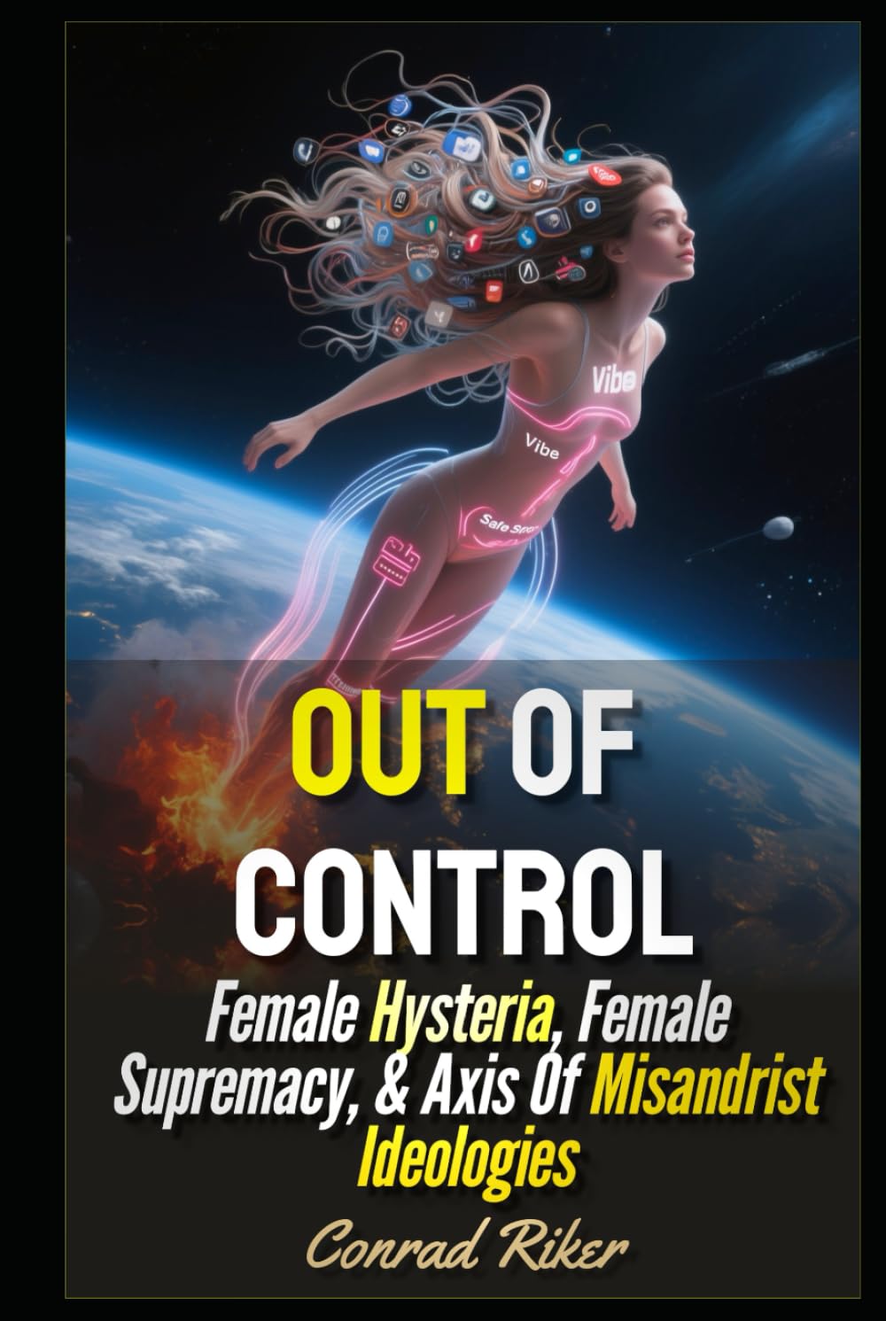 Out Of Control: Female Hysteria, Female Supremacy, & Axis Of Misandrist Ideologies (redpilled revolutionary civil rights for men (satire))