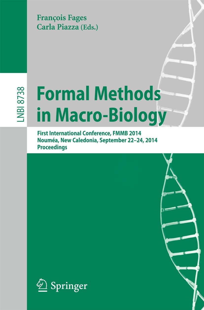 Buy Formal Methods in Macro-Biology: First International Conference, FMMB 2014, Noumea, New Caledonia, September 22-14, 2014, Proceedings: 8738 (Lecture ... Science: Lecture Notes in Bioinformatics) โ BookShops.in