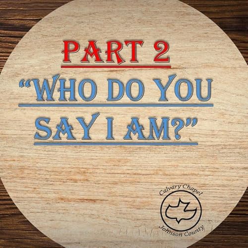 Part 2 "Who Do You Say Jesus Is?"