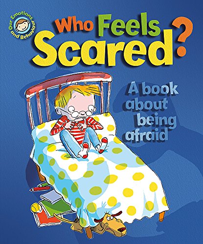 Our Emotions And Behaviour: Who Feels Scared? A Book About Being Afraid