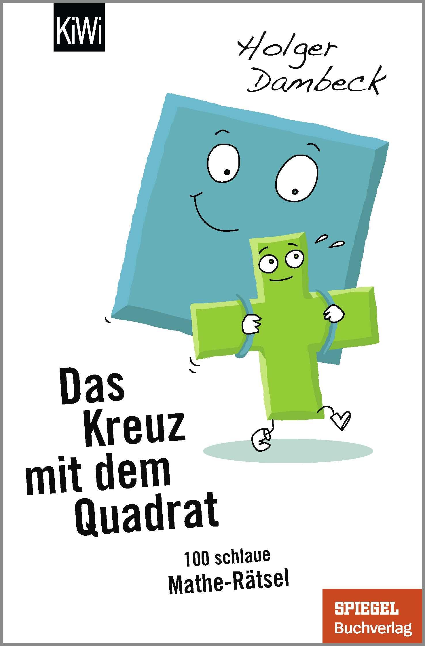 Das Kreuz mit dem Quadrat: 100 schlaue Mathe-Rätsel