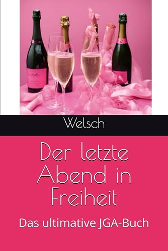 Der letzte Abend in Freiheit: Das ultimative JGA-Buch