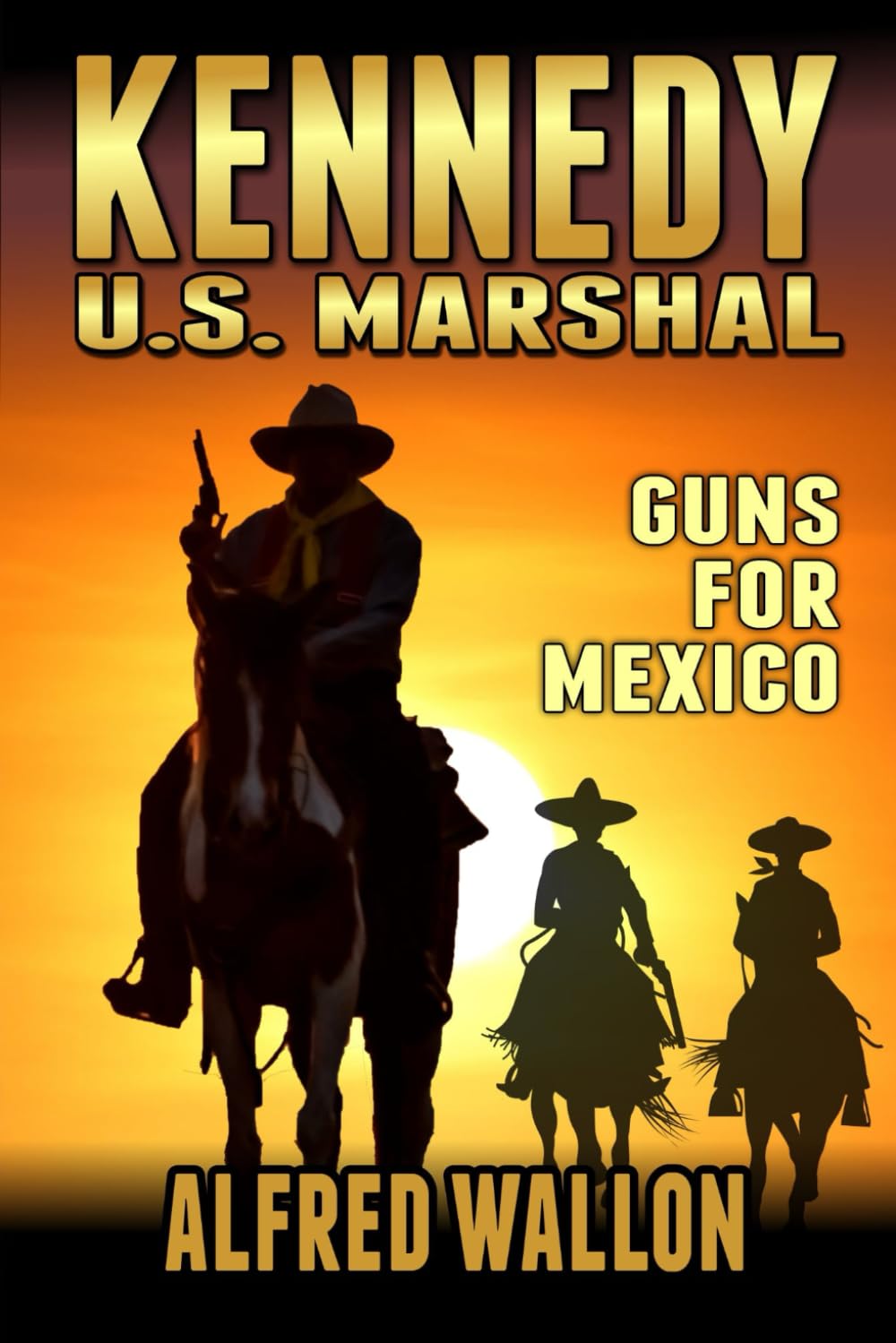 Kennedy: U.S. Marshal: Guns For Mexico: A Western Adventure