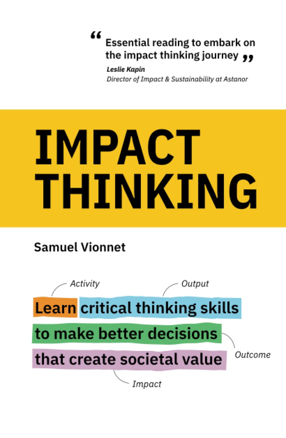 Impact Thinking: Learn critical thinking skills to make better decisions that create societal value