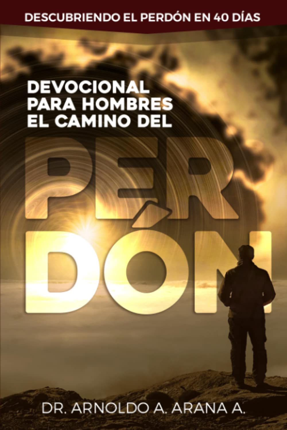 Devocional Para Hombres El Camino del Perdón: Descubriendo el perdón en 40 días (El perdón y la reconciliación)