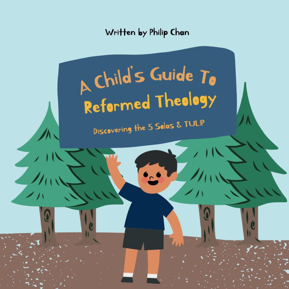 A Child's Guide To Reformed Theology - Discovering the 5 Solas & TULIP