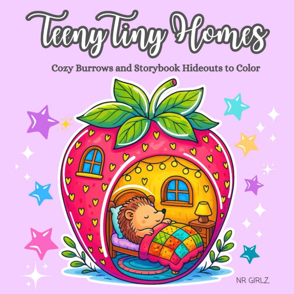Teeny Tiny Homes: Cozy Burrows and Storybook Hideouts to Color | A Whimsical Coloring Book of Cute Animal Cottages, Magical Rooms & Forest Hideaways