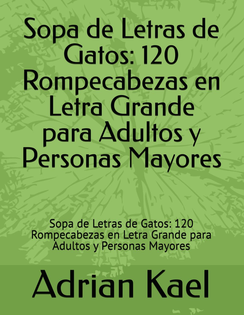Sopa de Letras de Gatos: 120 Rompecabezas en Letra Grande para Adultos y Personas Mayores: Sopa de Letras de Gatos: 120 Rompecabezas en Letra Grande para Adultos y Personas Mayores
