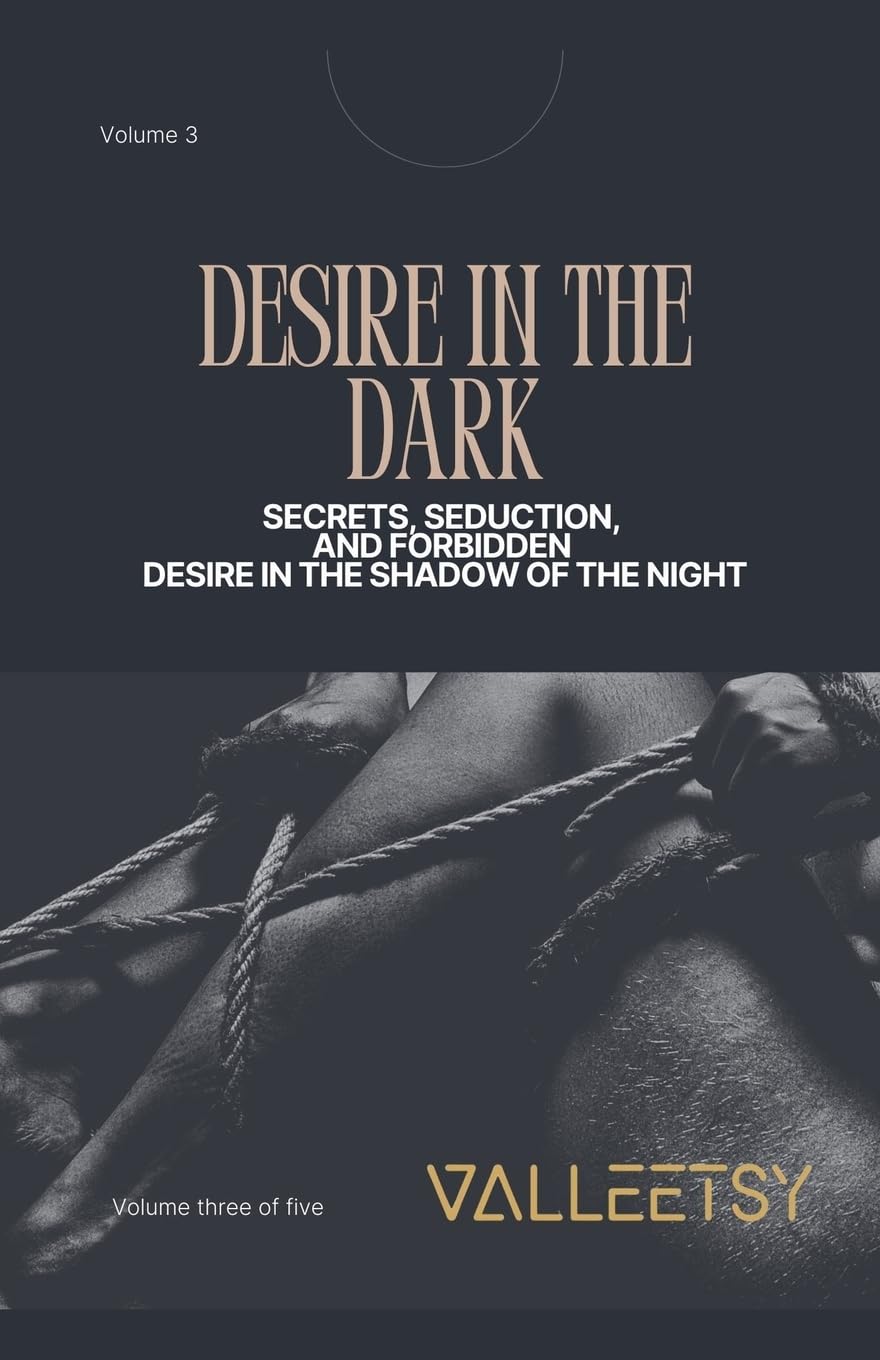 Desire in the Dark - Secrets Seduction and Forbidden Desire in the Shadow of the Night: 3