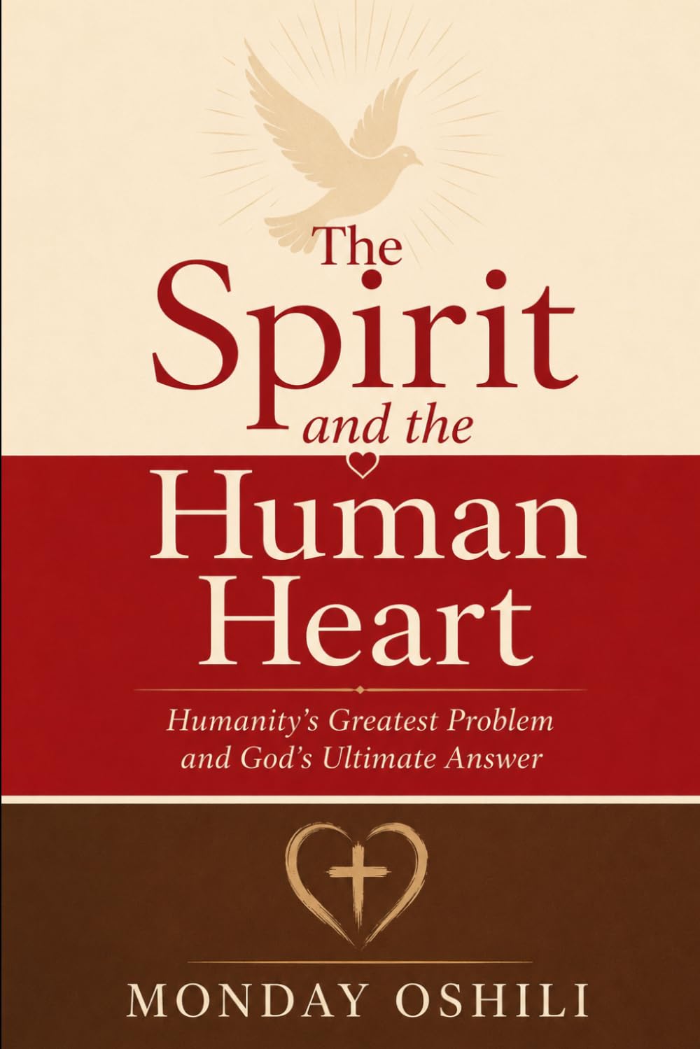 THE SPIRIT AND THE HUMAN HEART: Humanity's Greatest Problem and God's Ultimate Answer