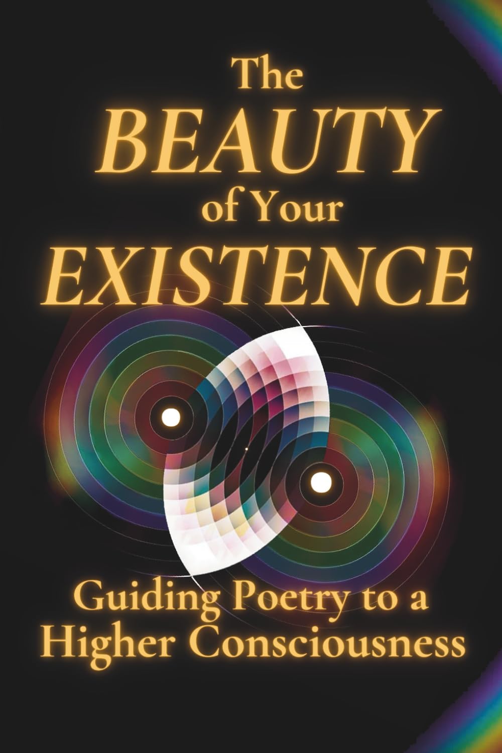 The Beauty of Your Existence: Guided Poetry to a Higher Consciousness: 1