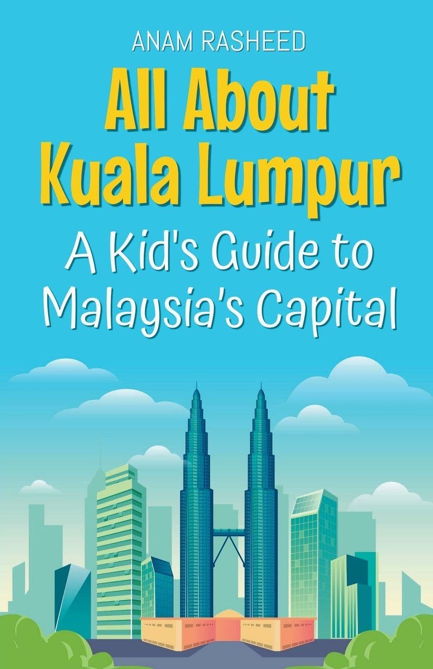 All About Kuala Lumpur: A Kid's Guide to Malaysia's Capital: 21 (Educational Books for Kids)