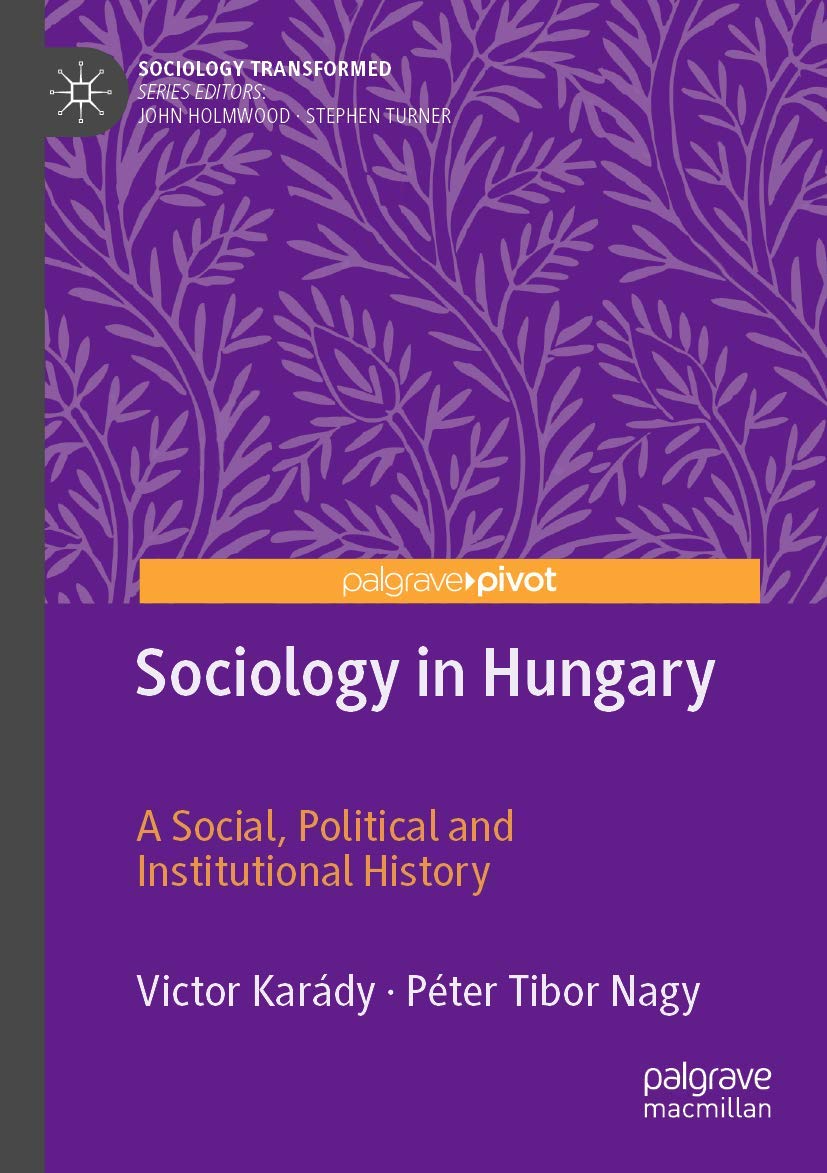 Sociology in Hungary: A Social, Political and Institutional History (Sociology Transformed)