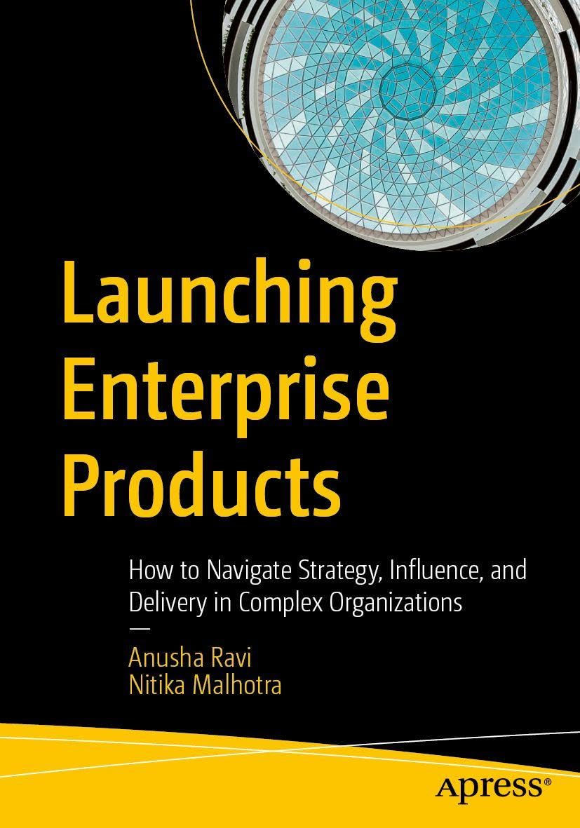 Launching Enterprise Products: How to Navigate Strategy, Influence, and Delivery in Complex Organizations