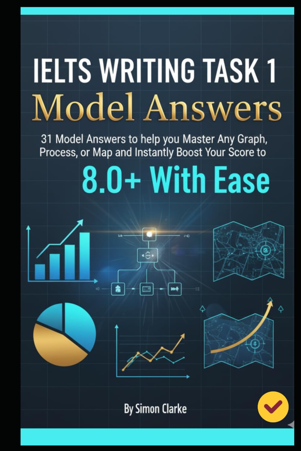 IELTS Writing Task 1 Model Answers: 31 Model Answers to help you Master Any Graph, Process, or Map and Instantly Boost Your Score to 8.0+ With Ease.: ... Writing, Listening, Reading With Ease)