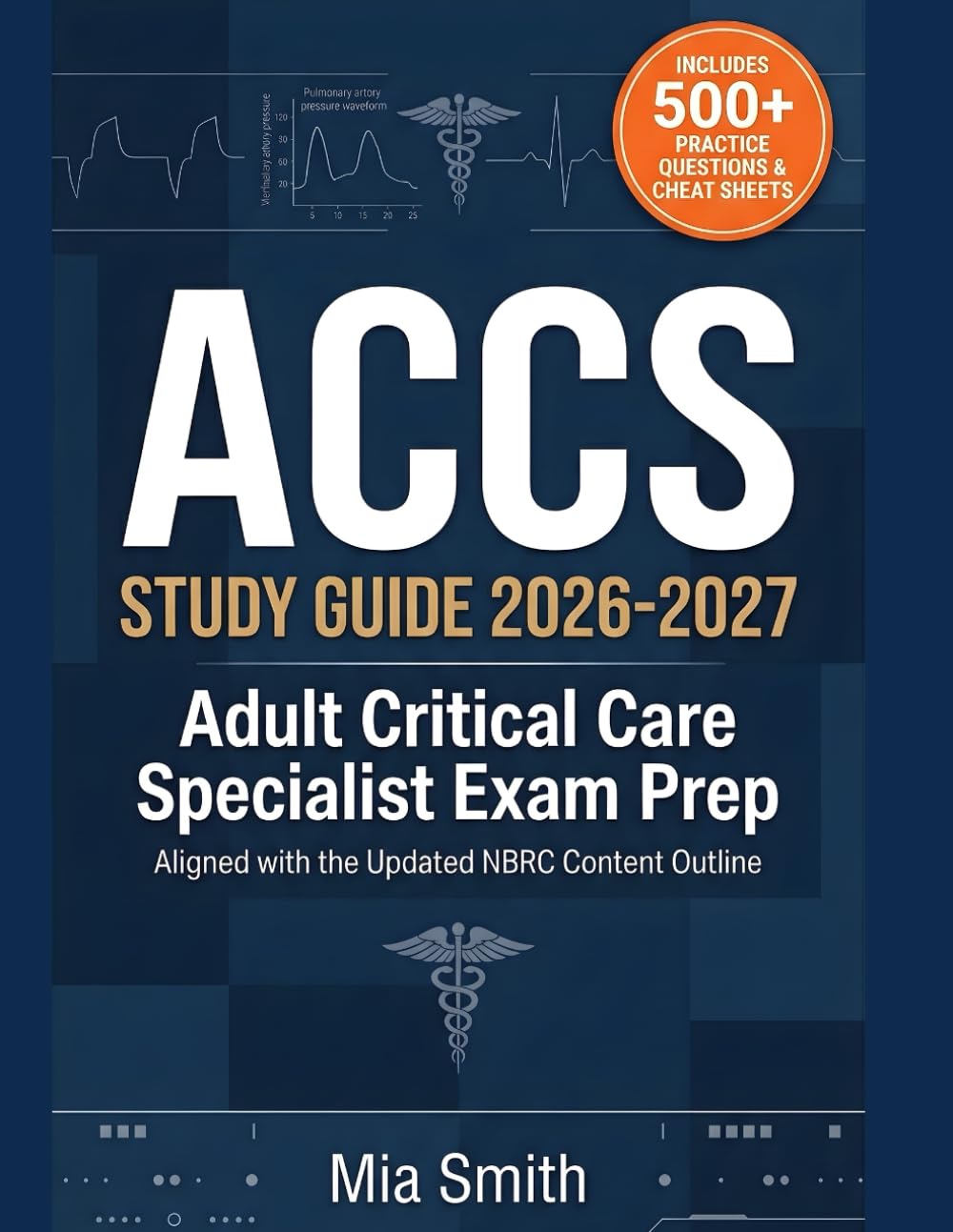 ACCS Study Guide 2026-2027: Adult Critical Care Specialist Exam Prep: Updated NBRC Outline | 500+ Practice Questions, Clinical Simulations & Rationales + Bonus Study Plan & Cheat Sheets for RRT-ACCS