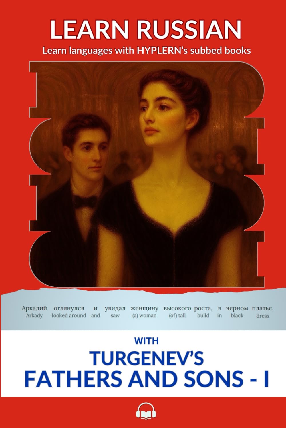Learn Russian with Turgenev's Fathers and Sons - Part I: Interlinear Russian to English