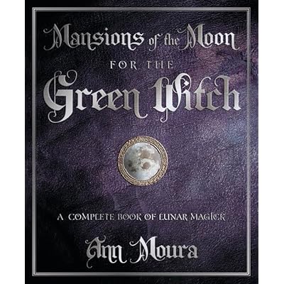 Mansions of the Moon for the Green Witch: A Complete Book of Lunar Magic (Green Witchcraft Series, 6) Paperback â€“ December 8, 2010